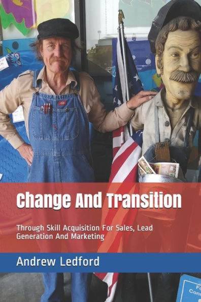 Change And Transition: Through Skill Acquisition For Sales, Lead Generation And Marketing