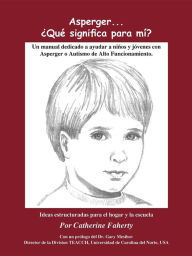 Title: Asperger . . . Que Significa Para Mi?: Un Manual Dedicado A Ayudar A Ninos y Jovenes Con Asperger O Autismo de Alto Funcionamiento, Author: Catherine Faherty