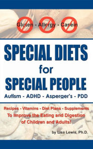 Title: Special Diets for Special People: Understanding and Implementing a Gluten-Free and Casein-Free Diet to Aid in the Treatment of Autism and Related Developmental Disorders, Author: Lisa S Lewis