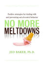 No More Meltdowns: Positive Strategies for Managing and Preventing Out-of-control Behavior