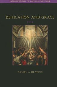 Title: Deification & Grace, Author: Daniel A. Keating