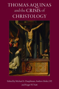 Free download audio books for free Thomas Aquinas and the Crisis of Christology by Michael A. Dauphinais, Hofer Op Andrew, Roger W Nutt