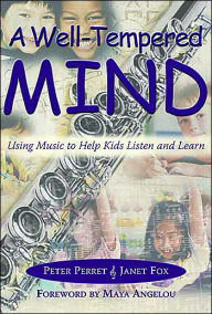 Title: A Well-Tempered Mind: Using Music to Help Kids Listen and Learn, Author: Peter Perret