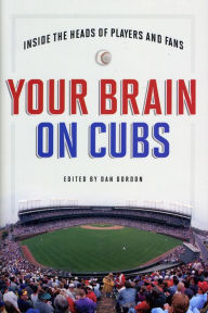 Title: Your Brain on Cubs: Inside the Heads of Players and Fans, Author: Dan Gordon 2