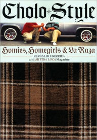 Title: Cholo Style: Homies, Homegirls and La Raza, Author: Reynaldo Berrios