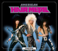 Title: American Hair Metal, Author: Steven Blush