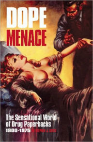 Title: Dope Menace: The Sensational World of Drug Paperbacks, Author: Stephen J. Gertz