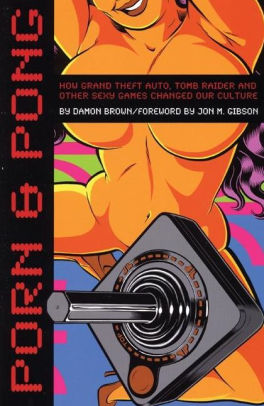 Grand Theft Auto Porn Comix - Porn & Pong: How Grand Theft Auto, Tomb Raider and other Sexy Games Changed  Our Culture|Paperback
