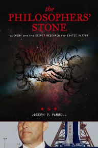 Title: The Philosopher's Stone: Alchemy and the Secret Research for Exotic Matter, Author: Joseph P. Farrell