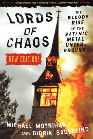 Title: Lords of Chaos: The Bloody Rise of the Satanic Metal Underground New Edition, Author: Michael Moynihan