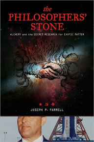 Title: The Philosopher's Stone: Alchemy and the Secret Research for Exotic Matter, Author: Joseph P. Farrell