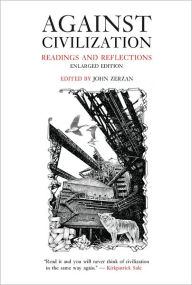 Title: Against Civilization: Readings and Reflections, Author: John Zerzan