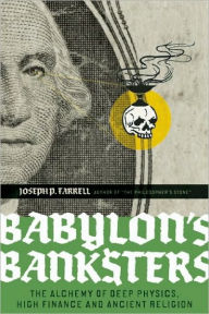 Title: Babylon's Banksters: The Alchemy of Deep Physics, High Finance and Ancient Religion, Author: Joseph P. Farrell