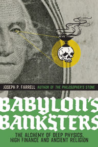 Title: Babylon's Banksters: The Alchemy of Deep Physics, High Finance and Ancient Religion, Author: Joseph P. Farrell
