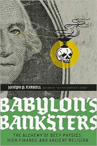 Title: Babylon's Banksters: The Alchemy of Deep Physics, High Finance and Ancient Religion, Author: Joseph P. Farrell