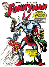 Title: Siegel and Shuster's Funnyman: The First Jewish Superhero, from the Creators of Superman, Author: Thomas Andrae