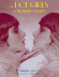 Title: The Hot Girls of Weimar Berlin, Author: Barbara Ulrich