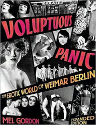 Title: Voluptuous Panic: The Erotic World of Weimar Berlin (Expanded Edition), Author: Mel Gordon