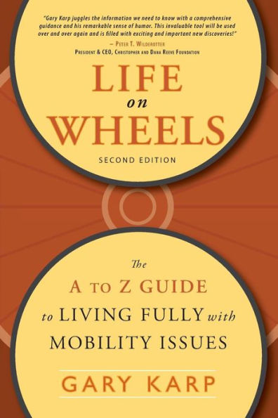 Life on Wheels: The A to Z Guide to Living Fully with Mobility Issues / Edition 1