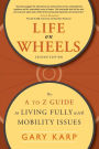 Life on Wheels: The A to Z Guide to Living Fully with Mobility Issues / Edition 1