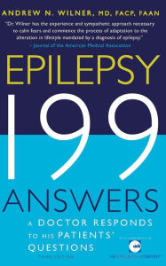 Title: Epilepsy, 199 Answers: A Doctor Responds To His Patients Questions / Edition 3, Author: Andrew N. Wilner MD