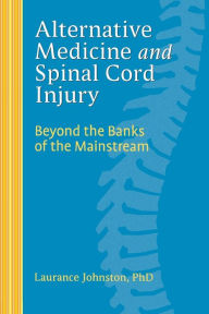 Title: Alternative Medicine and Spinal Cord Injury, Author: Laurance Johnston PhD