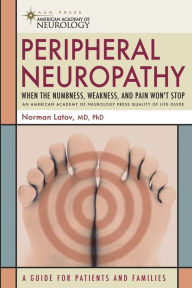 Title: Peripheral Neuropathy: When the Numbness, Weakness and Pain Won't Stop, Author: Norman Latov MD