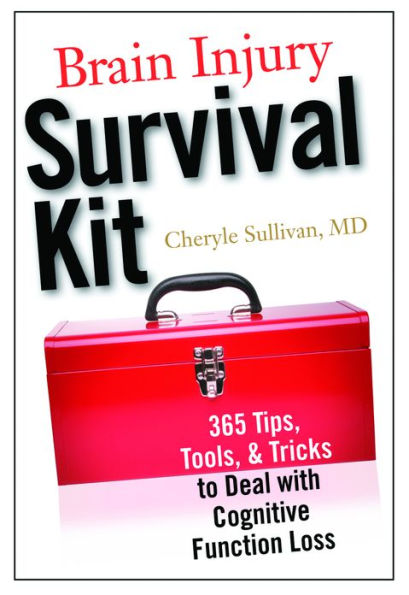 Brain Injury Survival Kit: 365 Tips, Tools & Tricks to Deal with Cognitive Function Loss