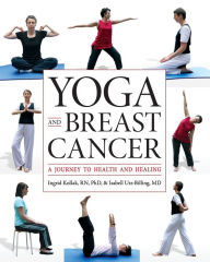 Title: Yoga and Breast Cancer: A Journey to Health and Healing, Author: Ingrid Kollak Phd