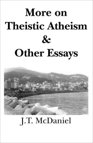 More On Theistic Atheism & Other Essays