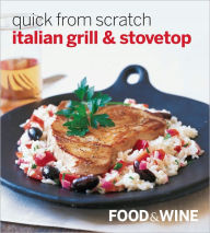 Title: Quick from Scratch Italian - Grill & Stovetop, Author: Food & Wine Books