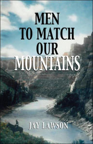 Title: Men to Match Our Mountains, Author: Jay Lawson