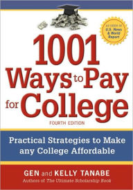 Title: 1001 Ways to Pay for College: Practical Strategies to Make Any College Affordable, Author: Gen Tanabe