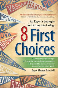 Title: 8 First Choices: An Expert's Strategies for Getting into College, Author: Joyce Slayton Mitchell