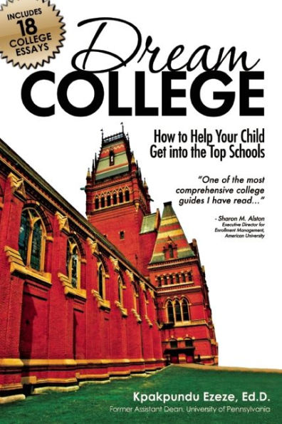 Dream College: How to Help Your Child Get into the Top Schools