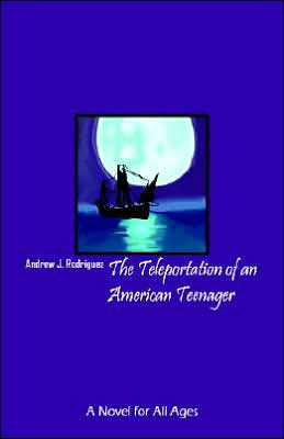 The Teleportation of an American Teenager: A Novel for All Ages