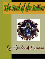 Title: The Soul of the Indian, Author: Charles Alexander Eastman