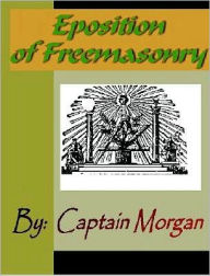 Title: Eposition of Freemasonry or Illustrations of Freemasonry, Author: Captain Morgan