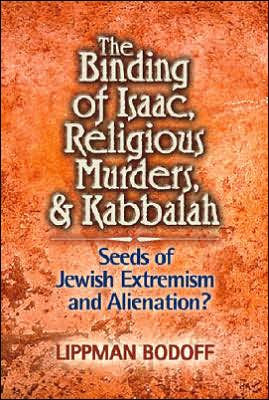 The Binding of Isaac, Religious Murders, and Kabbalah: Seeds of Jewish Extremism and Alienation?