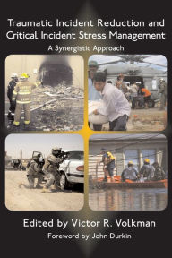 Title: Traumatic Incident Reduction and Critical Incident Stress Management: A Synergistic Approach, Author: Victor R. Volkman