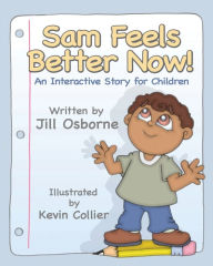 Title: Sam Feels Better Now! An Interactive Story For Children, Author: Jill Osborne