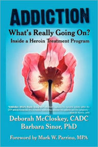 Title: Addiction--What's Really Going On?: Inside a Heroin Treatment Program, Author: Deborah McCloskey