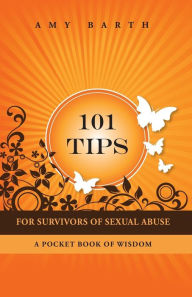 Title: 101 Tips for Survivors of Sexual Abuse: A Pocket Book of Wisdom, Author: Amy Barth