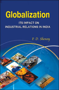 Title: Globalization: Its Impact on Industrial Relations in India, Author: P. D. Shenoy