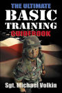 Ultimate Basic Training Guidebook: Tips, Tricks, and Tactics for Surviving Boot Camp