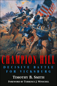 Title: Champion Hill: Decisive Battle for Vicksburg, Author: Timothy B. Smith