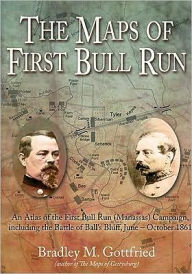 Title: Maps of First Bull Run: An Atlas of the First Bull Run (Manassas) Campaign, including the Battle of Ball's Bluff, June - October 1861, Author: Bradley M. Gottfried