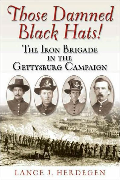 Those Damned Black Hats!: The Iron Brigade in the Gettysburg Campaign