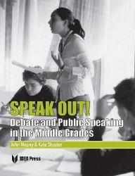 Title: Speak Out: Debate and Public Speaking in the Middle Grades, Author: John Meany