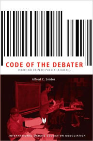 Title: Code of the Debater / Edition 1, Author: Alfred C. Snider